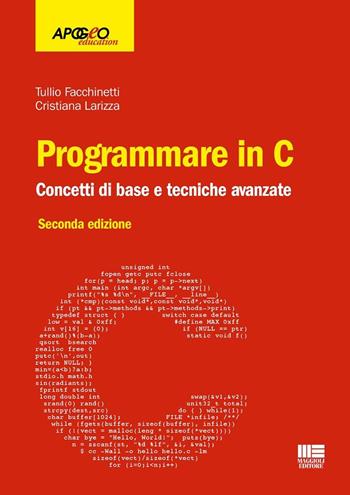 Programmare in C. Concetti di base e tecniche avanzate - Tullio Facchinetti, Cristiana Larizza - Libro Maggioli Editore 2025, Apogeo education | Libraccio.it