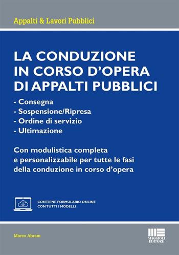 La conduzione in corso d'opera di appalti pubblici. - Consegna- Sospensione/Ripresa- Ordine di servizio- UltimazioneCon modulistica completa e personalizzabile per tutte le fasi della conduzione in corso d'opera. - Marco Abram - Libro Maggioli Editore 2025, Appalti & lavori pubblici | Libraccio.it