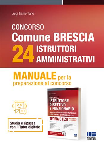 Concorso comune di Brescia 24 istruttori amministrativi. Manuale per la preparazione al concorso. Con espansione online - Luigi Tramontano - Libro Maggioli Editore 2025, Concorsi&Esami | Libraccio.it