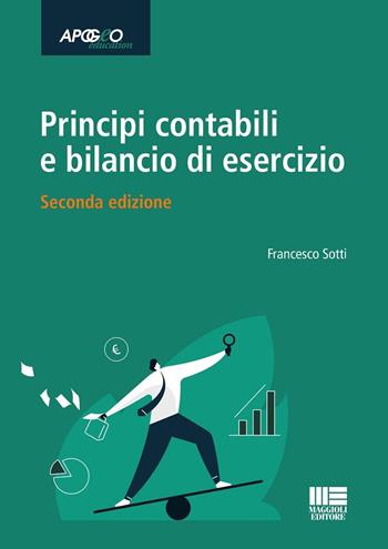 Principi contabili e bilancio di esercizio - Francesco Sotti - Libro Maggioli Editore 2025, Apogeo education | Libraccio.it