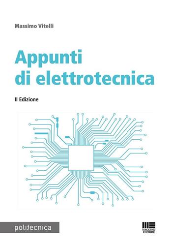 Appunti di elettrotecnica - Massimo Vitelli - Libro Maggioli Editore 2025, Politecnica | Libraccio.it