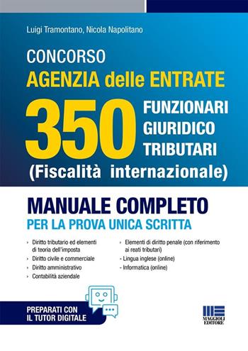 Concorso Agenzia Delle Entrate 350 Funzionari giuridico tributari (Fiscalità internazionale). Manuale completo per la prova unica scritta. - Luigi Tramontano, Nicola Napolitano - Libro Maggioli Editore 2025 | Libraccio.it
