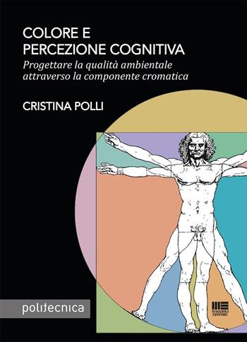 Colore e percezione cognitiva. Progettare la qualità ambientale attraverso la componente cromatica - Cristina Polli - Libro Maggioli Editore 2025, Politecnica | Libraccio.it