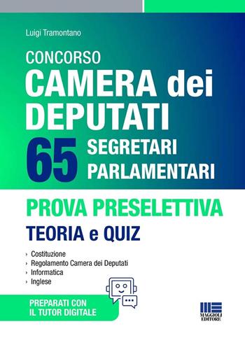 Concorso Camera dei Deputati. 65 segretari parlamentari. Prova preselettiva. Teoria e Quiz. Con tutor digitale - Luigi Tramontano - Libro Maggioli Editore 2025, Concorsi&Esami | Libraccio.it