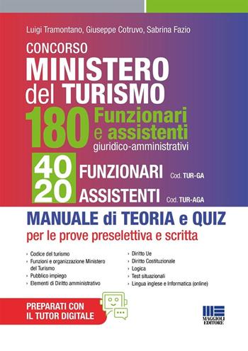 Concorso Ministero del Turismo. 180 Funzionari e assistenti giuridico-amministrativi. 40 funzionari e 20 assistenti. Per tutte le prove: preselettiva e scritta. Manuale di teoria e quiz - Luigi Tramontano, Giuseppe Cotruvo, Sabrina Fazio - Libro Maggioli Editore 2025, Concorsi&Esami | Libraccio.it