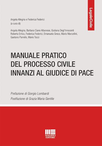 Manuale pratico del processo civile innanzi al giudice di pace - Angela Allegria, Federica Federici - Libro Maggioli Editore 2026, Legale | Libraccio.it