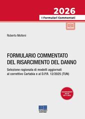 Formulario commentato del risarcimento del danno. Selezione ragionata di modelli aggiornati al correttivo Cartabia e al D.P.R. 12/2025 (TUN)