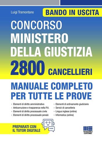 Concorso Ministero della giustizia. 2800 Cancellieri. Manuale completo per tutte le prove. - Luigi Tramontano - Libro Maggioli Editore 2025 | Libraccio.it