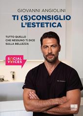 Ti (s)consiglio l'estetica. Tutto quello che nessuno ti dice sulla bellezza