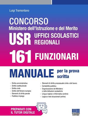 Concorso Ministero dell'Istruzione e del Merito USR Uffici Scolastici Regionali. 161 Funzionari. Manuale per la prova scritta - Luigi Tramontano - Libro Maggioli Editore 2025, Concorsi&Esami | Libraccio.it