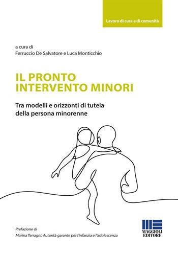 Il pronto intervento minori. Tra modelli e orizzonti di tutela della persona minorenne - Ferruccio De Salvatore, Luca Monticchio - Libro Maggioli Editore 2025, Sociale & sanità | Libraccio.it