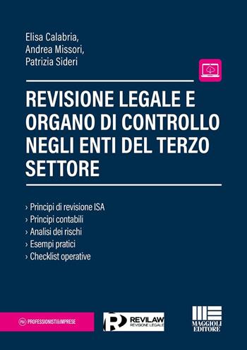 Revisione legale e organo di controllo negli Enti del terzo settore. Principi di revisione ISA. Principi contabili. Analisi dei rischi. Esempi pratici. Checklist operative - Elisa Calabria, Andrea Missori, Patrizia Sideri - Libro Maggioli Editore 2026, Professionisti & Imprese | Libraccio.it