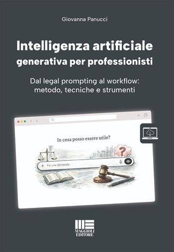 Intelligenza artificiale generativa per professionisti. Dal legal prompting al workflow: metodo, tecniche e strumenti. Con modelli, informative, guide pratiche e aggiornamenti - Giovanna Panucci - Libro Maggioli Editore 2026, I fuori collana | Libraccio.it