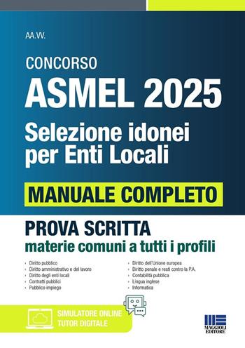 Concorso ASMEL 2025. Selezione idonei per enti locali. Manuale completo per la prova scritta conforme al bando. Prova scritta materie comuni a tutti i profili.  - Libro Maggioli Editore 2025, Concorsi&Esami | Libraccio.it