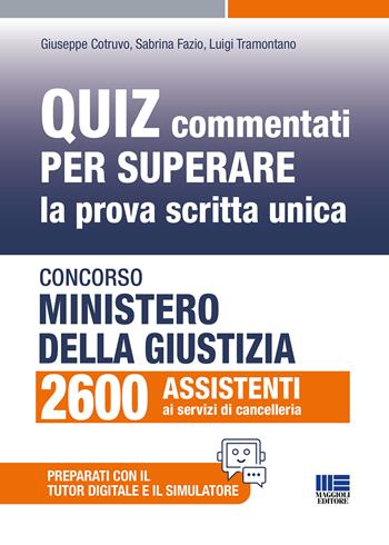 Concorso Ministero giustizia 2600 assistenti ai servizi di cancelleria. Quiz commentati per superare la prova scritta unica. Con simulatore. Con tutor digitale - Giuseppe Cotruvo, Sabrina Fazio, Luigi Tramontano - Libro Maggioli Editore 2025, Concorsi&Esami | Libraccio.it