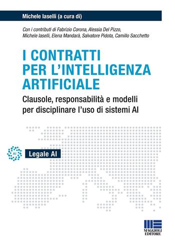 I contratti per l'intelligenza artificiale. Clausole, responsabilità e modelli per disciplinare l'uso di sistemi AI - Michele Iaselli - Libro Maggioli Editore 2026, Legale AI | Libraccio.it