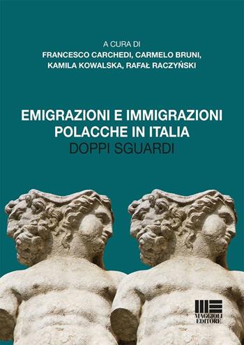 Emigrazioni e immigrazioni polacche in Italia. Doppi sguardi - Francesco Carchedi, Paolo Morawski - Libro Maggioli Editore 2025, Sociale & sanità | Libraccio.it