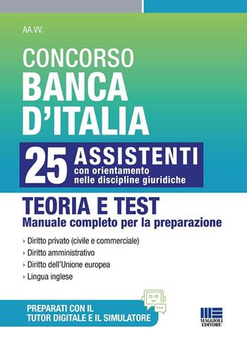 Concorso Banca d'Italia. 25 assistenti con orientamento nelle discipline giuridiche. Teoria e test. Manuale completo per la preparazione. Con simulatore di quiz online. Con tutor digitale per il ripasso degli argomenti e la simulazione delle prove - Luigi Tramontano - Libro Maggioli Editore 2025, Concorsi&Esami | Libraccio.it