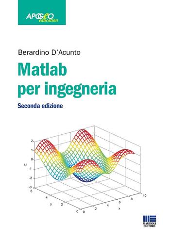 Matlab per ingegneria - Berardino D'Acunto - Libro Maggioli Editore 2025, Apogeo education | Libraccio.it