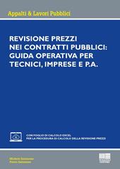 Revisione dei contratti pubblici: guida operativa per tecnici, imprese e P.A. Con foglio di calcolo excel per la procedura di calcolo della revisione prezzi