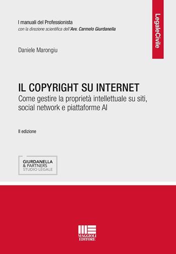 Il copyright su internet. Come gestire la proprietà intellettuale su siti, social network e piattaforme AI - Daniele Marongiu - Libro Maggioli Editore 2026, Legale | Libraccio.it