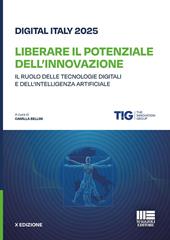 Digital Italy 2025. Liberare il potenziale dell'innovazione. Il ruolo delle tecnologie digitali e dell'intelligenza artificiale