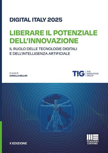 Digital Italy 2025. Liberare il potenziale dell'innovazione. Il ruolo delle tecnologie digitali e dell'intelligenza artificiale - Camilla Bellini - Libro Maggioli Editore 2025, I fuori collana | Libraccio.it