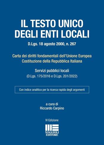 Testo unico degli Enti locali (D.Lgs. 18 agosto 2000, n. 267). Carta dei diritti fondamentali dell'Unione Europea Costituzione della Repubblica Italiana - Riccardo Carpino - Libro Maggioli Editore 2026, I codici Maggioli | Libraccio.it