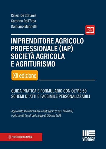 Imprenditore agricolo professionale (IAP). Società agricola e agriturismo. Guida pratica e formulario con oltre 50 schemi di atti e facsimile personalizzabili. - Cinzia De Stefanis, Antonio Quercia, Caterina Dell'Erba - Libro Maggioli Editore 2026, Professionisti & Imprese | Libraccio.it