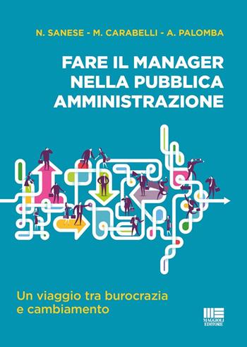 Fare il manager nella Pubblica Amministrazione - Nicolamaria Sanese, Marco Carabelli, Andrea Palomba - Libro Maggioli Editore 2025, I fuori collana | Libraccio.it