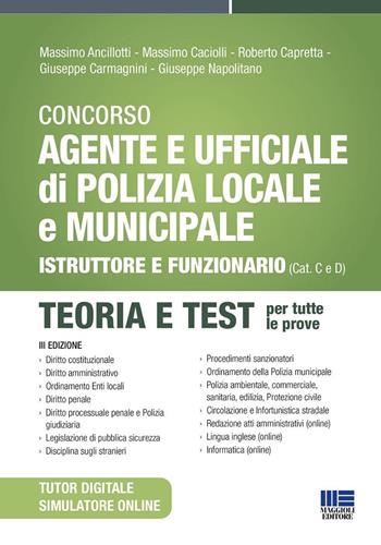 Concorso Agente e Ufficiale di Polizia Locale e Municipale (Concorso Vigile Urbano). Istruttore e funzionario (Cat. C e D). Teoria e test. Con simulatore online. Con tutor digitale - Massimo Ancillotti, Massimo Caciolli, Roberto Capretta - Libro Maggioli Editore 2026, Concorsi&Esami | Libraccio.it