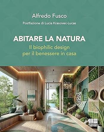 Abitare la natura. Il biophilic design per il benessere in casa - Alfredo Fusco, Lucia Krasovec-Lucas - Libro Maggioli Editore 2026, I fuori collana | Libraccio.it