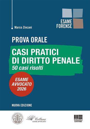 Prova orale. Casi pratici di diritto penale. 50 casi risolti. Esame Avvocato 2026 - Marco Zincani - Libro Maggioli Editore 2026, Esame avvocato | Libraccio.it