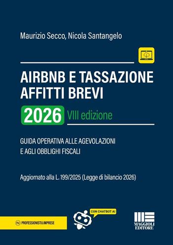 AirBnB e tassazione affitti brevi. Guida operativa alle agevolazioni e agli obblighi fiscali - Maurizio Secco, Nicola Santangelo - Libro Maggioli Editore 2026, Professionisti & Imprese | Libraccio.it