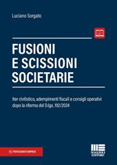 Fusioni e scissioni societarie. Iter civilistico, adempimenti fiscali e consigli operativi dopo la riforma del D.lgs. 192/2024. Con espansione online