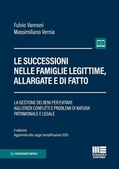 Le successioni nelle famiglie legittime, allargate e di fatto. La gestione dei beni per evitare agli eredi conflitti e problemi di natura patrimoniale e legale. II edizione aggiornata alla Legge Semplificazioni 2025. Con espansione online