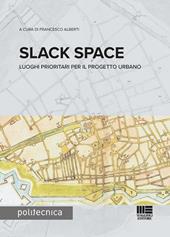 Slack space. Luoghi prioritari per il progetto urbano