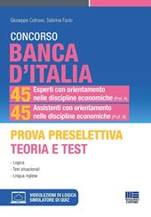 Concorso Banca d'Italia. 45 esperti con orientamento nelle discipline economiche (Prof. A) 45 esperti con orientamento nelle discipline economiche (Prof. B). Prova preselettiva teoria e Test. Logica. Test situazionali. Lingua inglese. Con espansione online