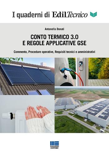 Conto Termico 3.0 e regole applicative GSE. Commento, procedure operative, requisiti tecnici e amministrativi - Antonella Donati - Libro Maggioli Editore 2026, I quaderni di EdilTecnico.it | Libraccio.it