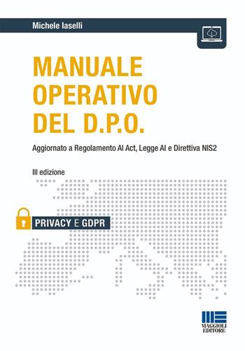 Manuale operativo del D.P.O. Aggiornato a Regolamento AI Act, Legge AI e Direttiva NIS2 - Michele Iaselli - Libro Maggioli Editore 2026, Privacy | Libraccio.it