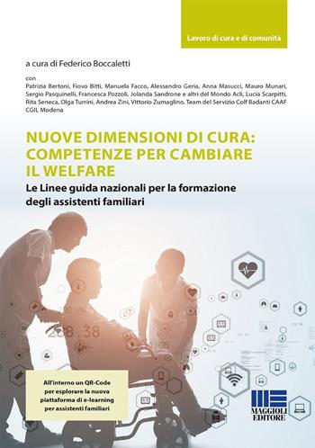 Nuove dimensioni di cura: competenze per cambiare il welfare. Le Linee guida nazionali per la formazione degli assistenti familiari. Con QR Code - Boccaletti Federico - Libro Maggioli Editore 2026, Sociale & sanità | Libraccio.it