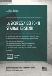 La sicurezza dei ponti stradali esistenti. Ai sensi delle Linee guida per la classificazione e gestione del rischio, la valutazione della sicurezza ed il monitoraggio dei ponti esistenti. Una guida per tecnici ed enti gestori. Con esempi svolti e commentati delle schede di livello 0 e 1, relazione di classe d'attenzione (livello 2) e relazione di valutazione accurata di livello 4