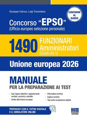 Concorso EPSO Ufficio Europeo Selezione Personale. 1490 Funzionari Amministratori (Grado Ad 5). Manuale per la preparazione ai test. - Giuseppe Cotruvo, Luigi Tramontano - Libro Maggioli Editore 2026, Concorsi&Esami | Libraccio.it