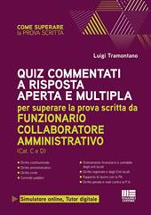 Quiz commentati a risposta aperta e multipla. Per superare la prova scritta da funzionario collaboratore amministrativo. Con simulatore online. Con tutor digitale