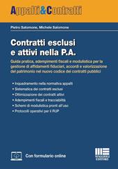 Contratti esclusi e attivi nella P.A. Guida pratica, adempimenti fiscali e modulistica per la gestione di affidamenti fiduciari, accordi e valorizzazione del patrimonio nel nuovo codice dei contratti pubblici