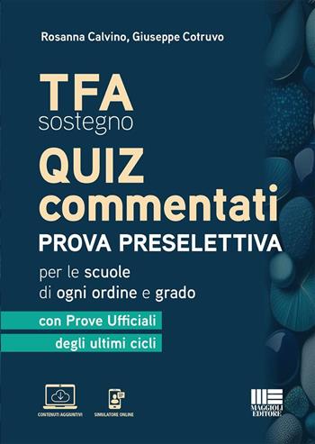 TFA Sostegno. Quiz commentati. Prova preselettiva per le scuole di ogni ordine e grado. con prove ufficiali degli ultimi cicli. Con contenuti aggiuntivi. Con simulatore online - Rosanna Calvino, Giuseppe Cotruvo - Libro Maggioli Editore 2026 | Libraccio.it