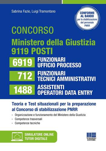 Concorso ministero della Giustizia per la stabilizzazione del PNRR: 6919 funzionari ufficio processo 712 funzionari tecnici-amministrativi 1488 assistenti operatori data entry. 9119 posti teoria e test situazionali per la preparazione. - Sabrina Fazio, Luigi Tramontano - Libro Maggioli Editore 2026 | Libraccio.it