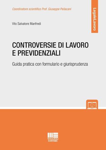 Controversie di lavoro e previdenziali. Guida pratica con formulario e giurisprudenza - Vito Salvatore Manfredi - Libro Maggioli Editore 2026, Legale | Libraccio.it