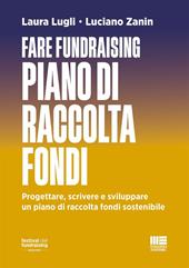 Fare fundraising. Piano di raccolta fondi. Progettare, scrivere e sviluppare un piano di raccolta fondi sostenibile