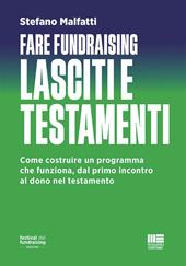 Fare fundraising. Lasciti e testamenti. Come costruire un programma che funziona, dal primo incontro al dono nel testamento